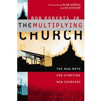 The Multiplying Church: The New Math for Starting New Churches