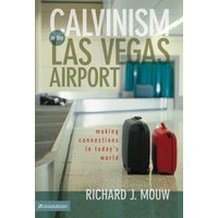Calvinism in the Las Vegas Airport : Making Relevant Connections in Today's World