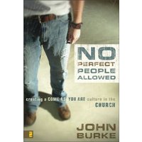 No Perfect People Allowed : Creating a Come as You Are Culture in the Church