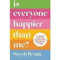 Is Everyone Happier Than Me?: An Honest Guide to the Questions That Keep You Up at Night