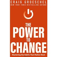 The Power to Change: Mastering the Habits That Matter Most