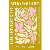 Called Back to Who You Are: Finding Yourself in the Wild, Pursuing Love of God