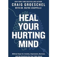 Heal Your Hurting Mind: Biblical Hope for Anxiety, Depression, Burnout and the Emotions No One Talks About