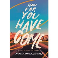 How Far You Have Come: Musings on Beauty and Courage