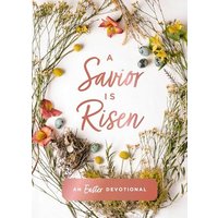 A Savior Is Risen: An Easter Devotional