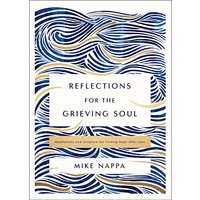 Reflections for the Grieving Soul: Meditations and Scripture for Finding Hope After Loss