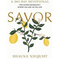 Savor: Living Abundantly Where You Are, As You Are (A 365-Day Devotional)