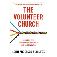 The Volunteer Church: Mobilizing Your Congregation for Growth and Effectiveness