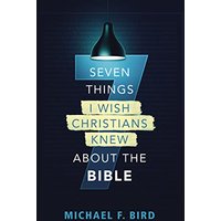 Seven Things I Wish Christians Knew About the Bible