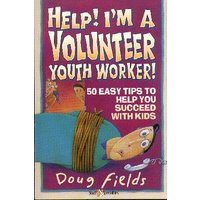 Help! I'm a Volunteer Youth Worker : 50 Easy Tips to Help You Succeed with Kids