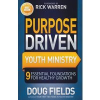 Purpose-Driven Youth Ministry: 9 Essential Foundations for Healthy Growth
