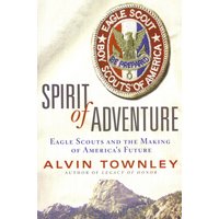 Spirit of Adventure: Eagle Scouts and the Making of America's Future