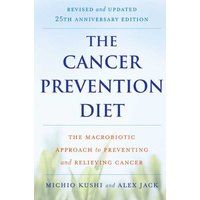 The Cancer Prevention Diet: The Macrobiotic Approach to Preventing and Relieving Cancer (Revised and Updated 25th Anniversary Edition)