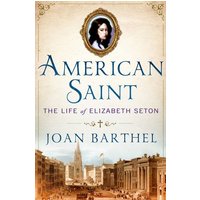 American Saint The Life of Elizabeth Seton