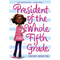 President of the Whole Fifth Grade by Sherri Winston