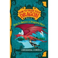 How to Betray a Dragon's Hero (How to Train Your Dragon, Bk. 11)