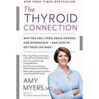 The Thyroid Connection: Why You Feel Tired, Brain-Fogged, and Overweight -- and How to Get Your Life Back