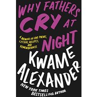 Why Fathers Cry at Night: A Memoir in Love Poems, Letters, Recipes, and Remembrances