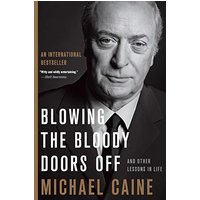 Blowing the Bloody Doors Off: And Other Lessons in Life