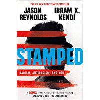 Stamped: Racism, Antiracism, and You A Remix of the National Book Award-winning Stamped from the Beg