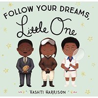 Follow Your Dreams, Little One by Vashti Harrison