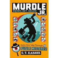 Murdle Jr.: Ready, Set, Solve! Solve Your Way Through 40 Puzzle Mysteries! (Murdle Jr. Puzzles, Bk. 2)