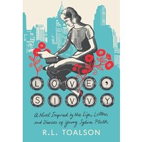 Love, Sivvy: A Novel Inspired by the Life, Letters, and Diaries of Young Sylvia Plath