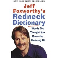 Jeff Foxworthy's Redneck Dictionary: Words You Thought You Knew the Meaning Of