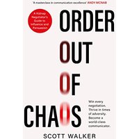 Order Out of Chaos: A Kidnap Negotiator's Guide to Influence and Persuasion
