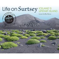 Life on Surtsey: Iceland's Upstart Island (Scientists in the Field)