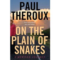 On The Plain Of Snakes: A Mexican Journey
