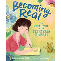 Becoming Real: The True Story of the Velveteen Rabbit