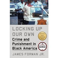 Locking Up Our Own: Crime and Punishment in Black America