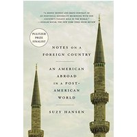 Notes on a Foreign Country: An American Abroad in a Post-American World