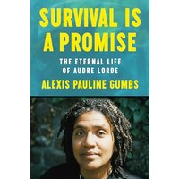 Survival Is a Promise: The Eternal Life of Audre Lorde