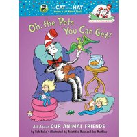 Oh, the Pets You Can Get!: All About Our Animal Friends (The Cat in the Hat's Learning Library)