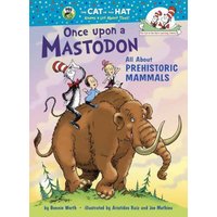Once Upon a Mastodon: All About Prehistoric Mammals (The Cat in the Hat Learning Library)