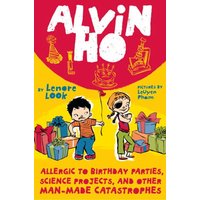Alvin Ho: Allergic to Birthday Parties, Science Projects, and Other Man-Maike Catastrophes
