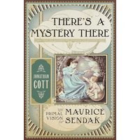 There's a Mystery There: The Primal Vision of Maurice Sendak