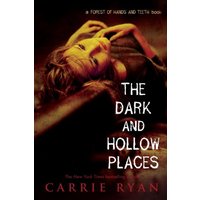 The Dark and Hollow Places (Forest of Hands and Teeth, Bk. 3)