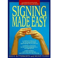 Signing Made Easy A Complete Program for Learning and Using Sign Language in Everyday Life