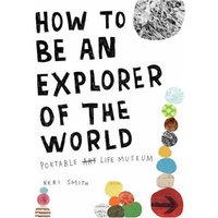 How to Be an Explorer of the World: Portable Life Museum