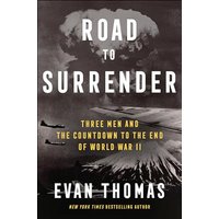 Road to Surrender: Three Men and the Countdown to the End of World War II