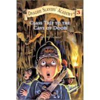 Class Trip To The Cave Of Doom (Dragon Slayers' Academy, Bk. 3)