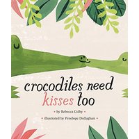 Crocodiles Need Kisses Too