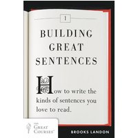 Building Great Sentences How to Write the Kinds of Sentences You Love to Read