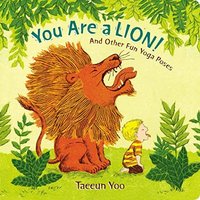 You Are a Lion! And Other Fun Yoga Poses