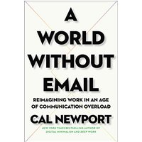 A World Without Email: Reimagining Work in an Age of Communication Overload