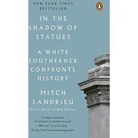 In the Shadow of Statues: A White Southerner Confronts History