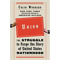 Union: The Struggle to Forge the Story of United States Nationhood